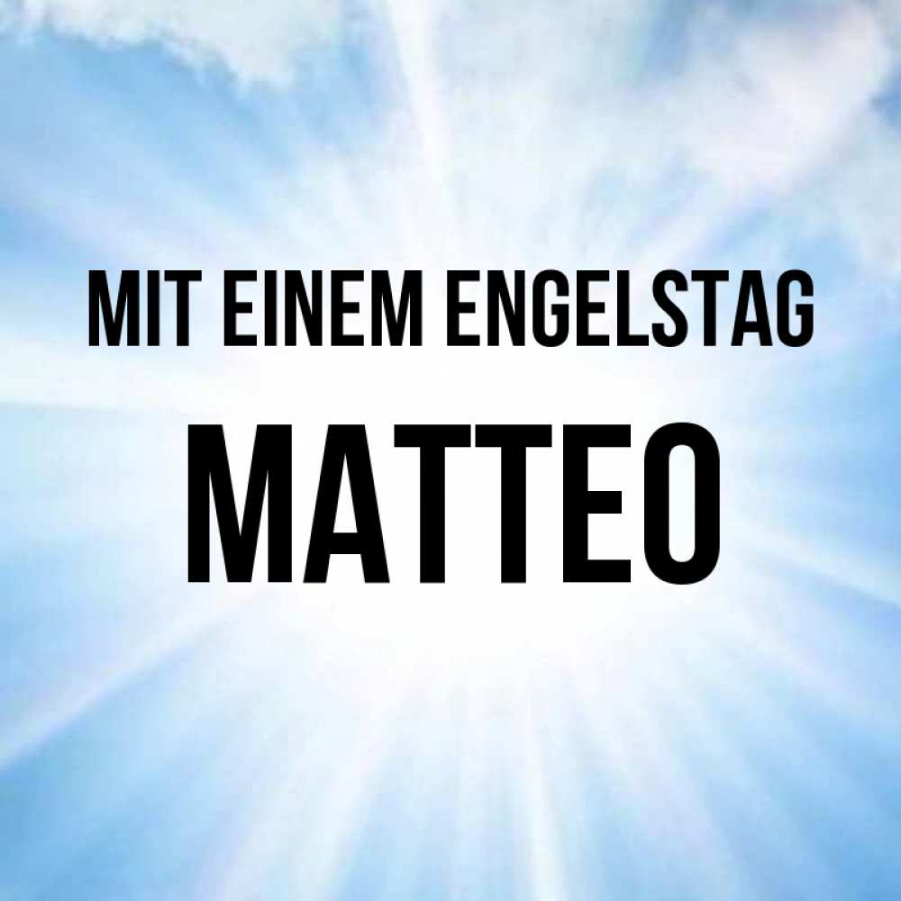 Открытка на каждый день с именем, Matteo Mit einem Engelstag свет небесный Прикольная открытка с пожеланием онлайн скачать бесплатно 