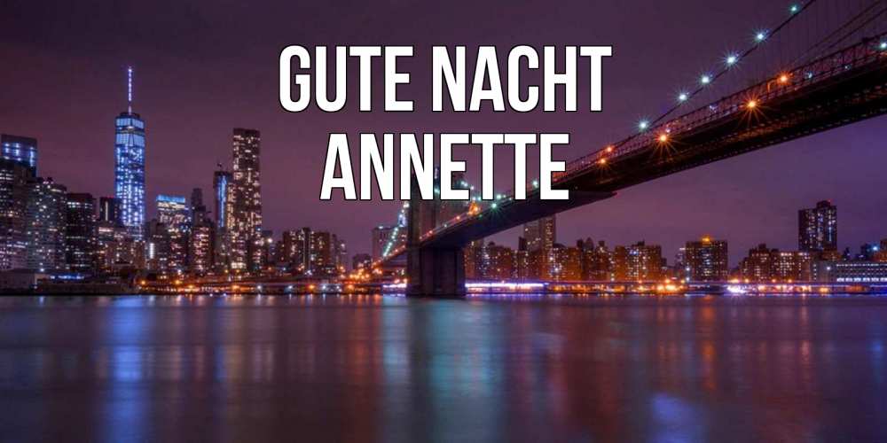 Открытка на каждый день с именем, Annette Gute Nacht ночной мост Прикольная открытка с пожеланием онлайн скачать бесплатно 