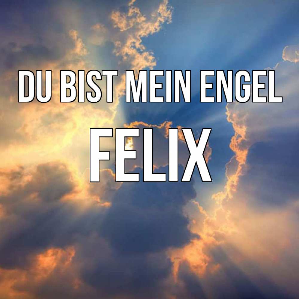 Открытка на каждый день с именем, Felix Du bist mein Engel ангельский свет сквозь облака Прикольная открытка с пожеланием онлайн скачать бесплатно 