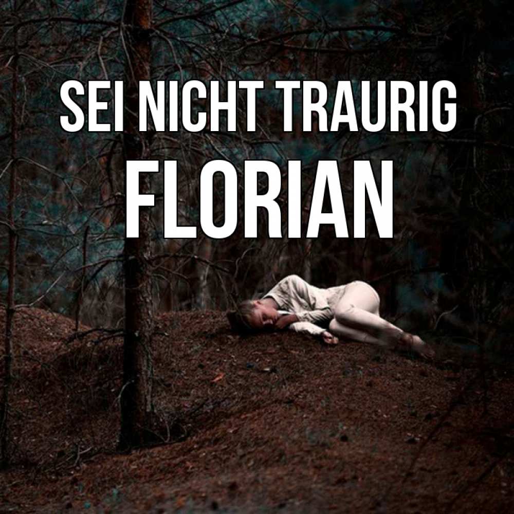 Открытка на каждый день с именем, Florian Sei nicht traurig лес Прикольная открытка с пожеланием онлайн скачать бесплатно 