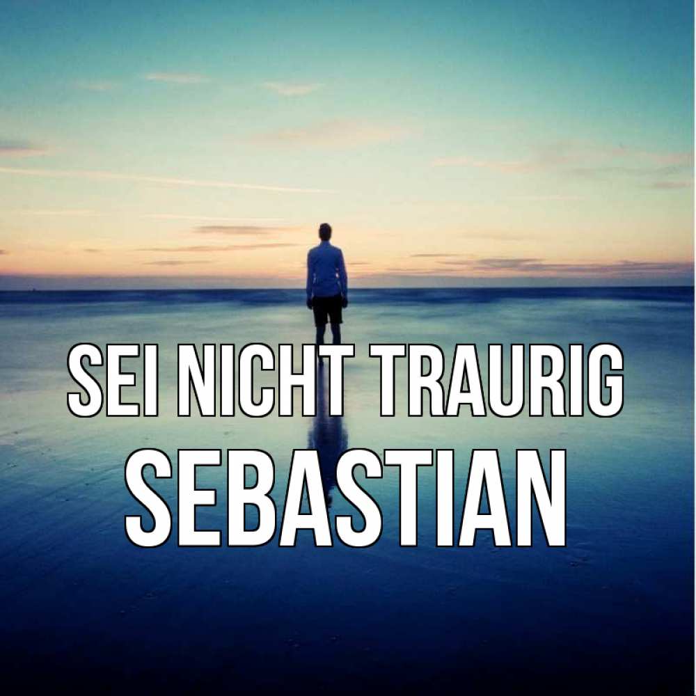 Открытка на каждый день с именем, Sebastian Sei nicht traurig небо и гладь льда Прикольная открытка с пожеланием онлайн скачать бесплатно 