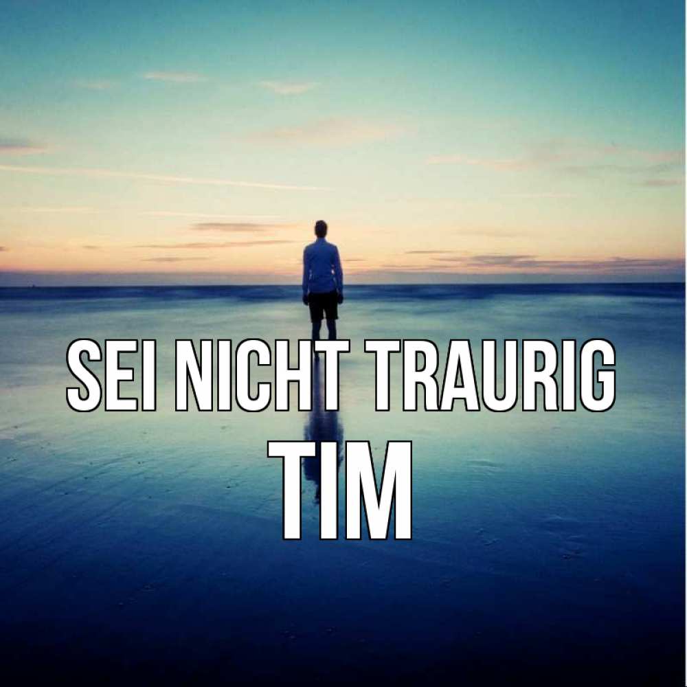 Открытка на каждый день с именем, Tim Sei nicht traurig небо и гладь льда Прикольная открытка с пожеланием онлайн скачать бесплатно 