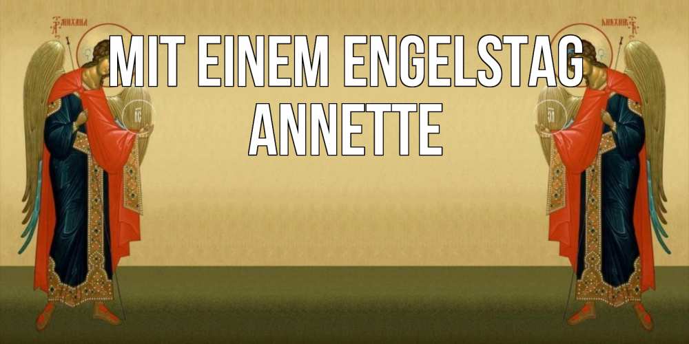 Открытка на каждый день с именем, Annette Mit einem Engelstag христианство, праздники, день ангела Прикольная открытка с пожеланием онлайн скачать бесплатно 
