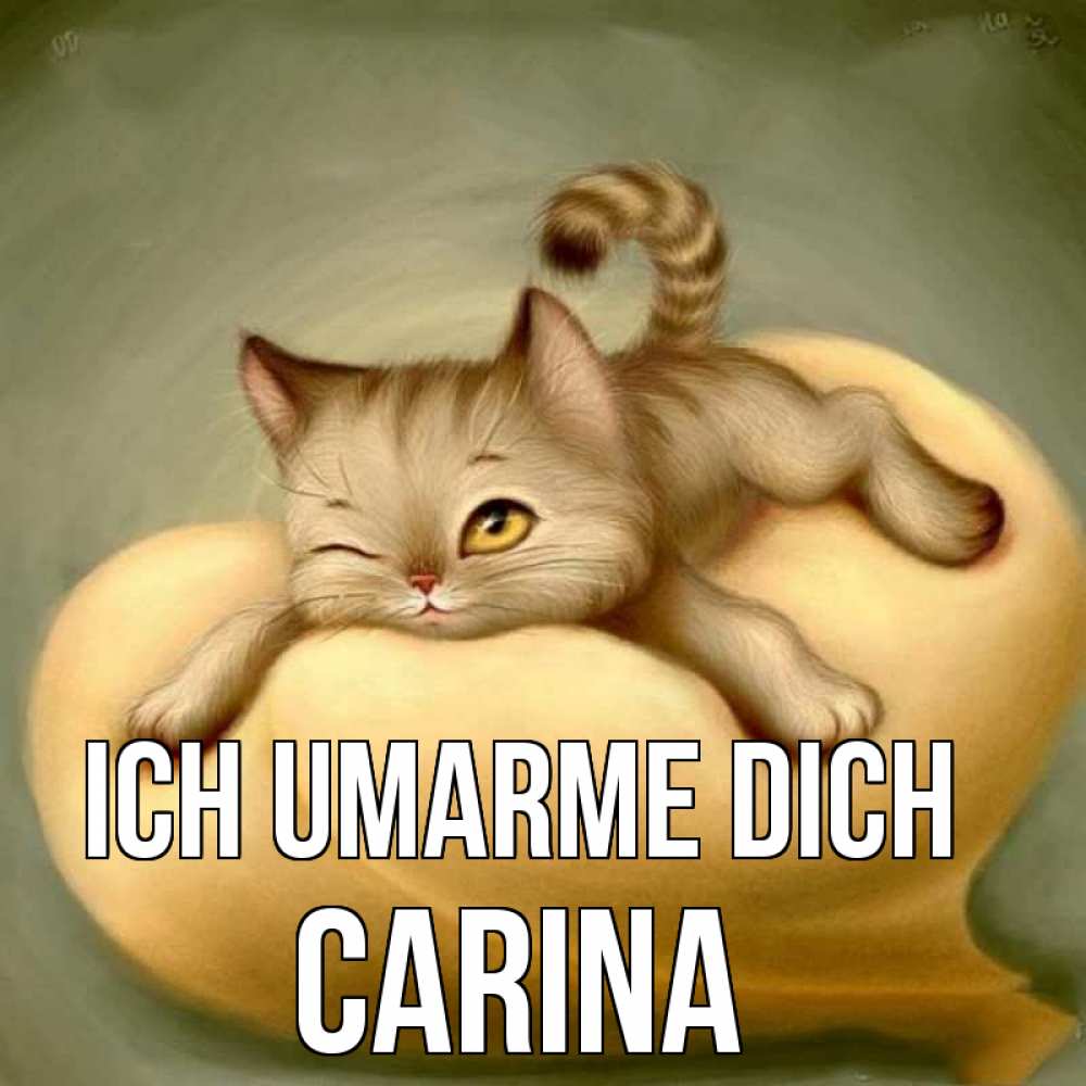 Открытка на каждый день с именем, Carina Ich umarme dich кошечка Прикольная открытка с пожеланием онлайн скачать бесплатно 