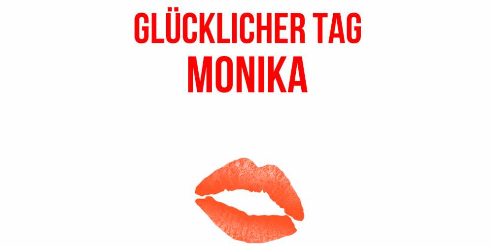 Открытка на каждый день с именем, Monika Glücklicher Tag удачного дня с поцелуем Прикольная открытка с пожеланием онлайн скачать бесплатно 