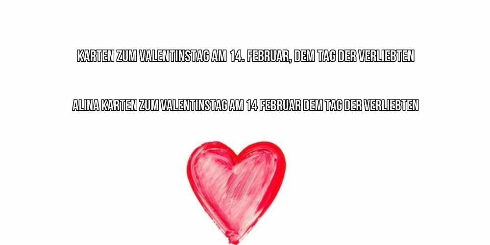 Открытка на каждый день с именем, Alina Karten zum Valentinstag am 14. Februar, dem Tag der Verliebten сердце нарисованное Прикольная открытка с пожеланием онлайн скачать бесплатно 