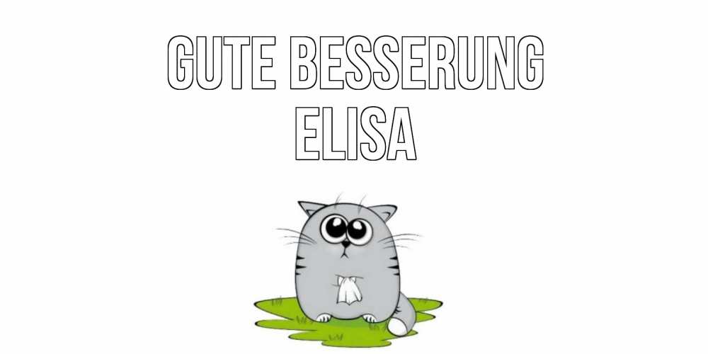 Открытка на каждый день с именем, Elisa Gute Besserung кот и открытки про выздоровление Прикольная открытка с пожеланием онлайн скачать бесплатно 