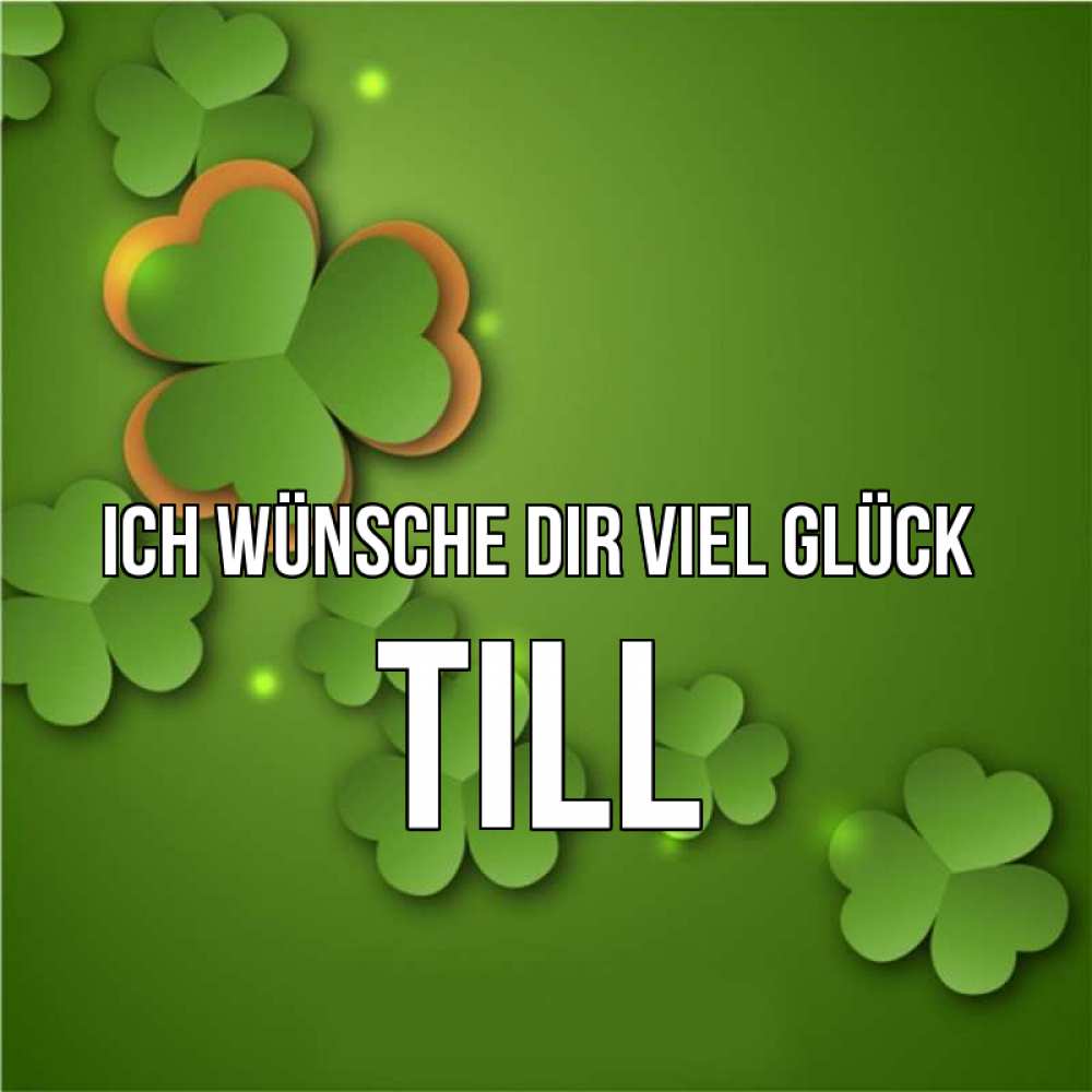 Открытка на каждый день с именем, Till Ich wünsche dir viel Glück много трехлистных листочков клевера Прикольная открытка с пожеланием онлайн скачать бесплатно 