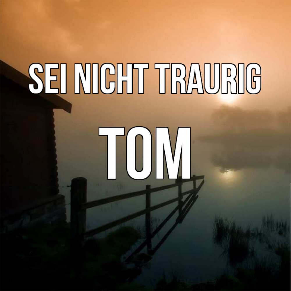 Открытка на каждый день с именем, Tom Sei nicht traurig дом у озера Прикольная открытка с пожеланием онлайн скачать бесплатно 