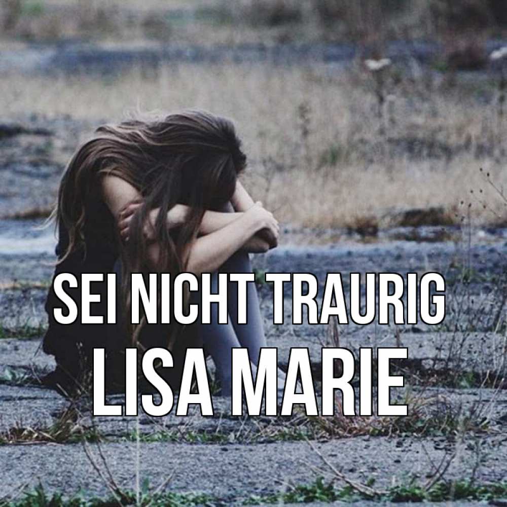 Открытка на каждый день с именем, Lisa-Marie Sei nicht traurig длинные волосы и камни Прикольная открытка с пожеланием онлайн скачать бесплатно 