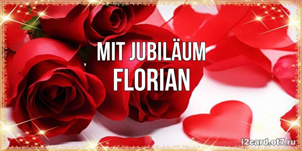 Открытка на каждый день с именем, Florian Mit Jubiläum красные розы и красные сердечки Прикольная открытка с пожеланием онлайн скачать бесплатно 