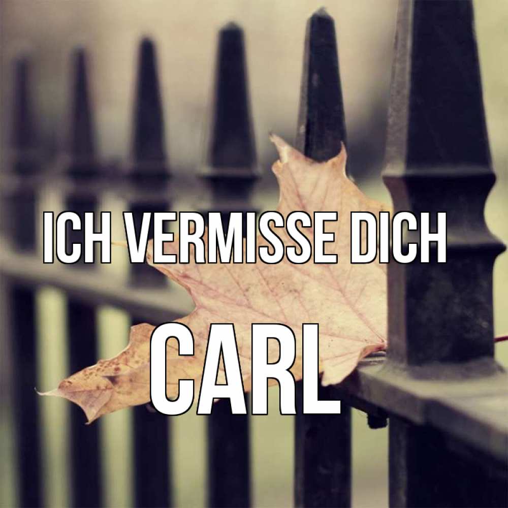 Открытка на каждый день с именем, Carl Ich vermisse dich очень скучно Прикольная открытка с пожеланием онлайн скачать бесплатно 