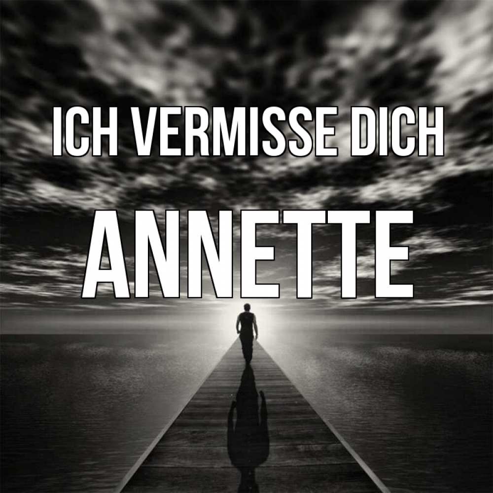 Открытка на каждый день с именем, Annette Ich vermisse dich к тебе Прикольная открытка с пожеланием онлайн скачать бесплатно 