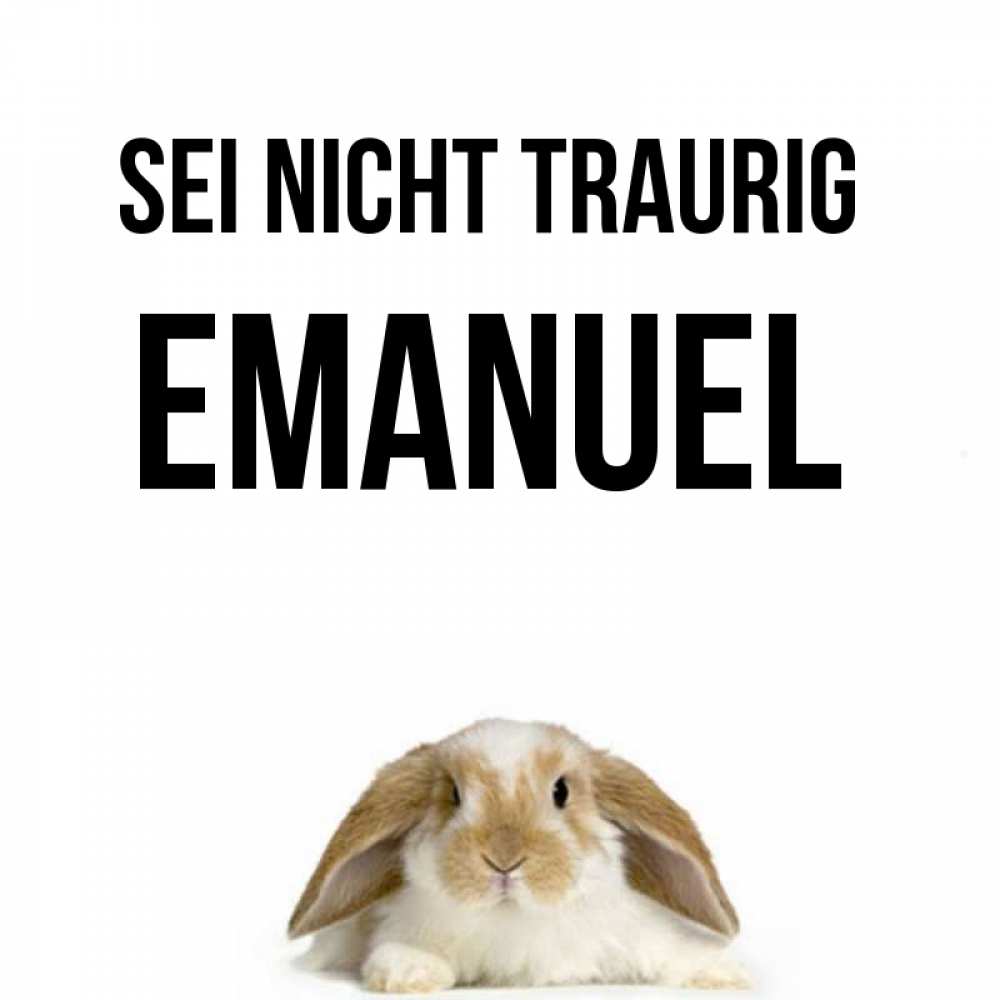 Открытка на каждый день с именем, Emanuel Sei nicht traurig коричнево белый заяц с большими ушками Прикольная открытка с пожеланием онлайн скачать бесплатно 