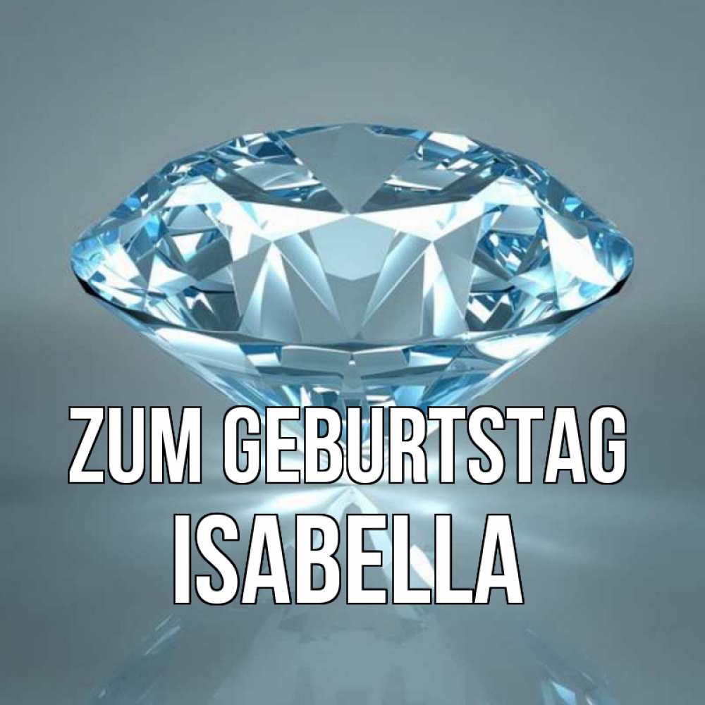 Открытка на каждый день с именем, Isabella Zum Geburtstag с бриллиантом голубого цвета Прикольная открытка с пожеланием онлайн скачать бесплатно 