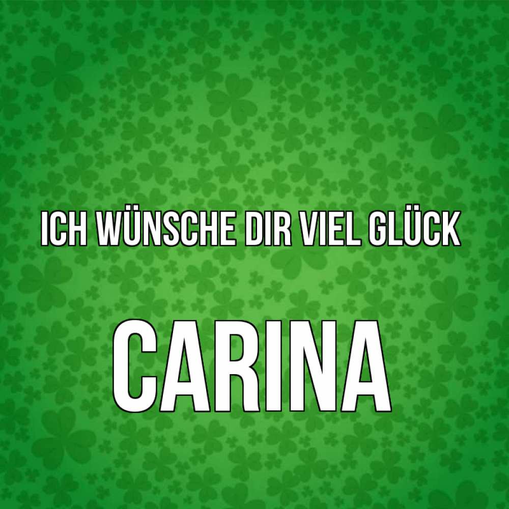 Открытка на каждый день с именем, Carina Ich wünsche dir viel Glück много листочков на удачу Прикольная открытка с пожеланием онлайн скачать бесплатно 