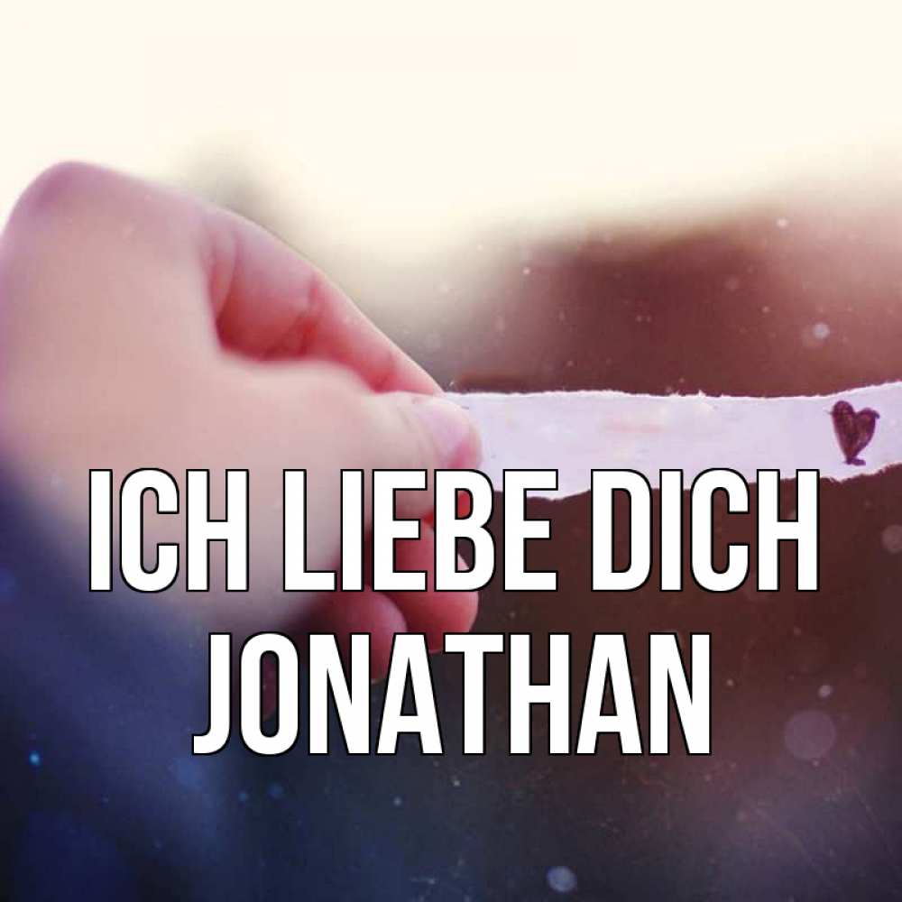 Открытка на каждый день с именем, Jonathan Ich liebe dich для тебя Прикольная открытка с пожеланием онлайн скачать бесплатно 
