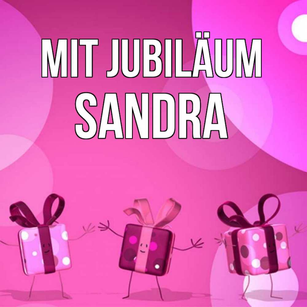 Открытка на каждый день с именем, Sandra Mit Jubiläum подарки с ножкам Прикольная открытка с пожеланием онлайн скачать бесплатно 