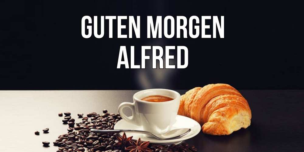 Открытка на каждый день с именем, Alfred Guten Morgen зерна кофе и кофе на завтрак с круасаном Прикольная открытка с пожеланием онлайн скачать бесплатно 