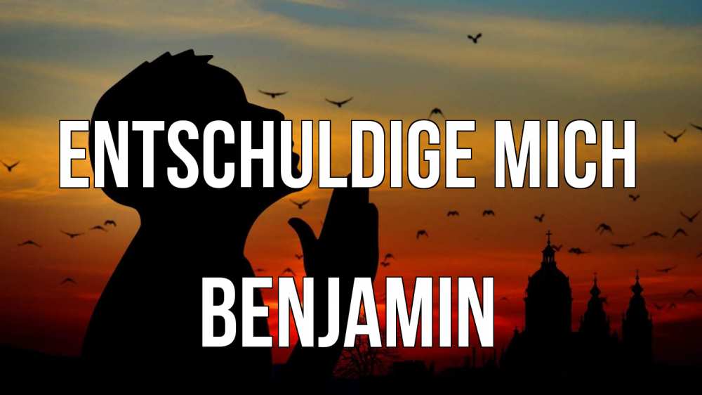 Открытка на каждый день с именем, Benjamin Entschuldige mich прошу прощения Прикольная открытка с пожеланием онлайн скачать бесплатно 
