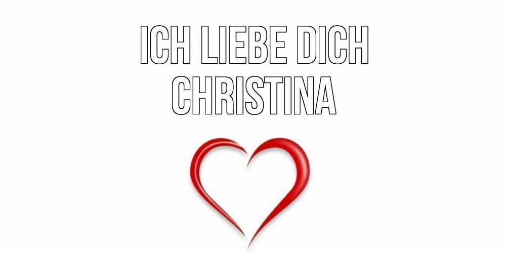 Открытка на каждый день с именем, Christina Ich liebe dich сердце Прикольная открытка с пожеланием онлайн скачать бесплатно 