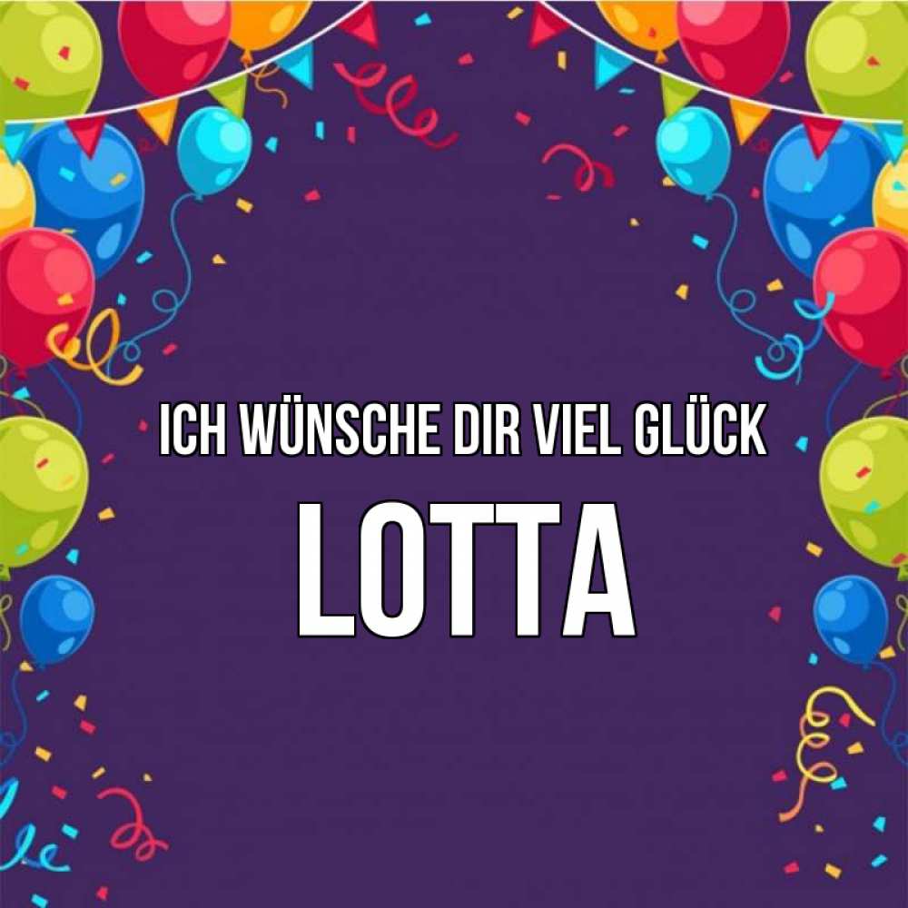 Открытка на каждый день с именем, Lotta Ich wünsche dir viel Glück шары Прикольная открытка с пожеланием онлайн скачать бесплатно 