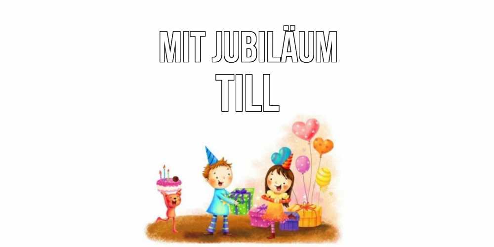 Открытка на каждый день с именем, Till Mit Jubiläum дети, подарки Прикольная открытка с пожеланием онлайн скачать бесплатно 