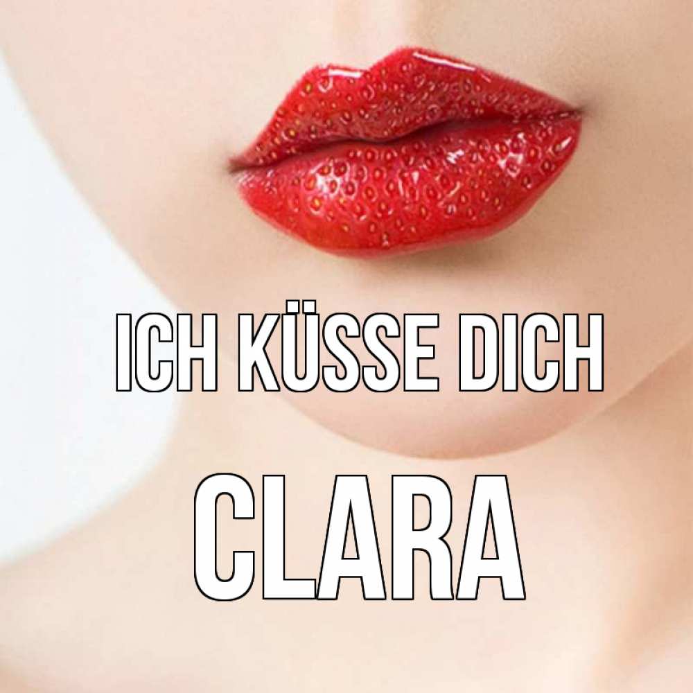 Открытка на каждый день с именем, Clara Ich küsse dich клубничные губы красного цвета Прикольная открытка с пожеланием онлайн скачать бесплатно 