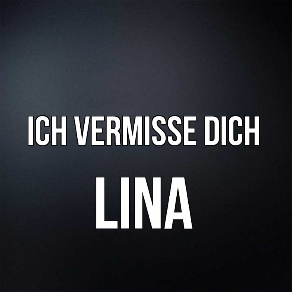 Открытка на каждый день с именем, Lina Ich vermisse dich с подписью Прикольная открытка с пожеланием онлайн скачать бесплатно 
