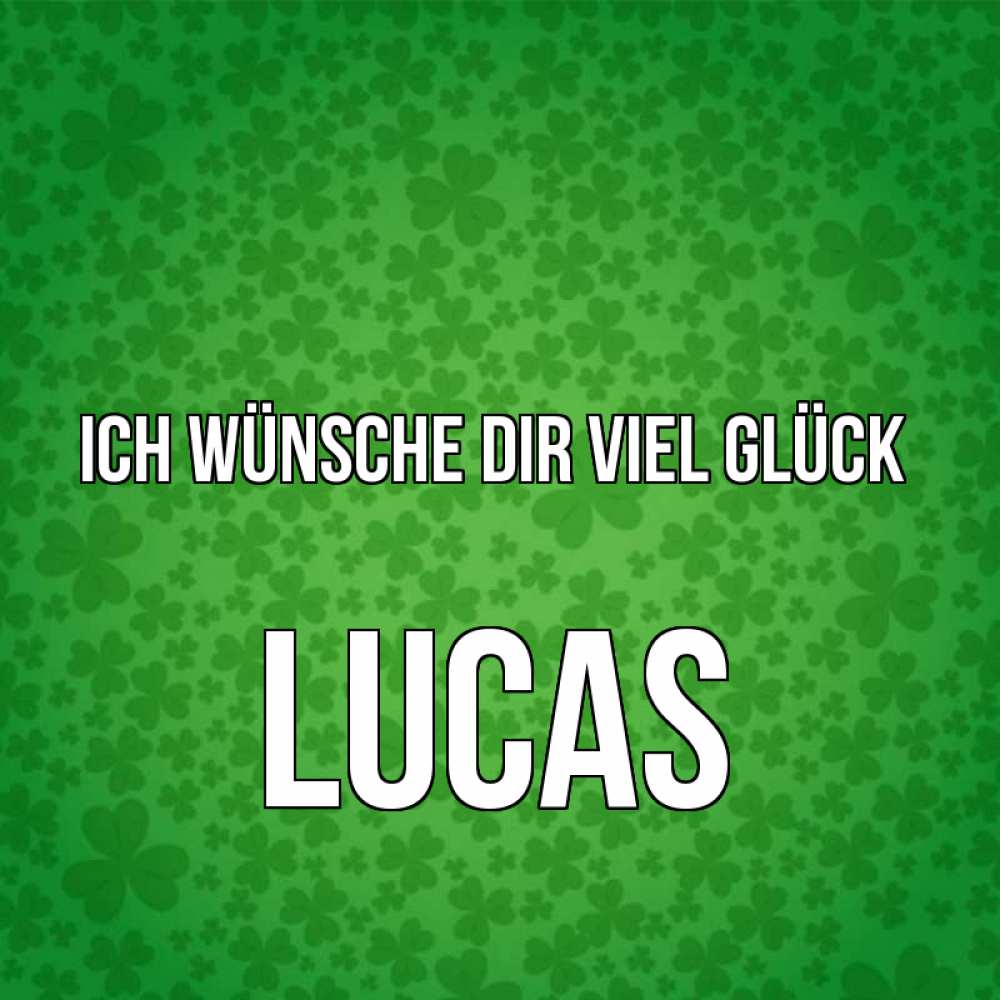 Открытка на каждый день с именем, Lucas Ich wünsche dir viel Glück много листочков на удачу Прикольная открытка с пожеланием онлайн скачать бесплатно 