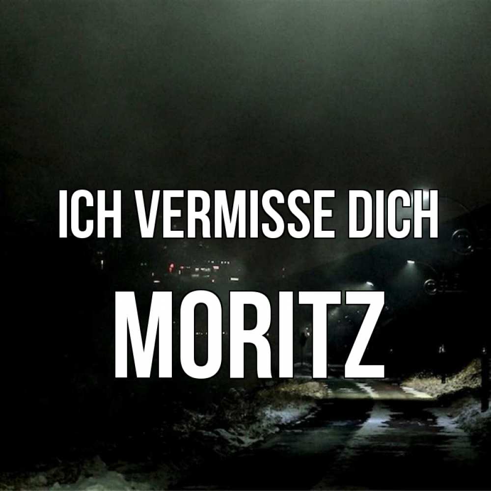 Открытка на каждый день с именем, Moritz Ich vermisse dich окраина города Прикольная открытка с пожеланием онлайн скачать бесплатно 