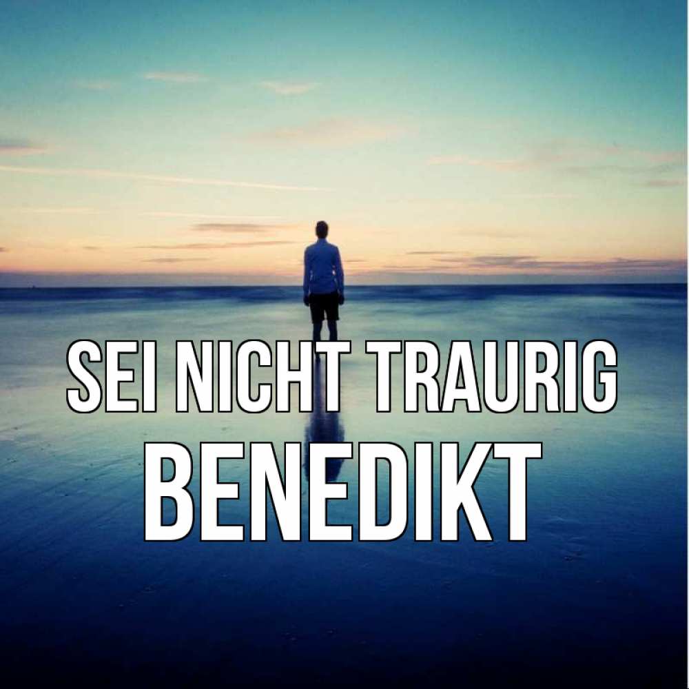 Открытка на каждый день с именем, Benedikt Sei nicht traurig небо и гладь льда Прикольная открытка с пожеланием онлайн скачать бесплатно 