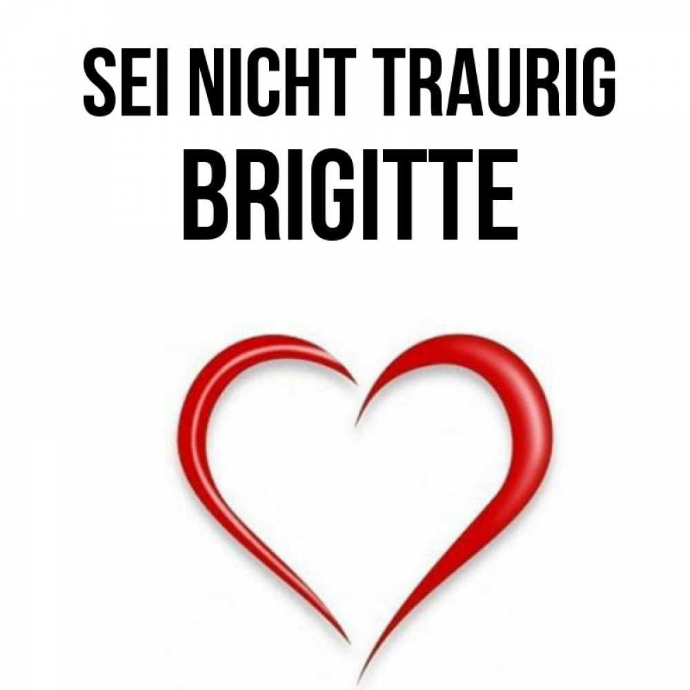 Открытка на каждый день с именем, Brigitte Sei nicht traurig для любимой Прикольная открытка с пожеланием онлайн скачать бесплатно 
