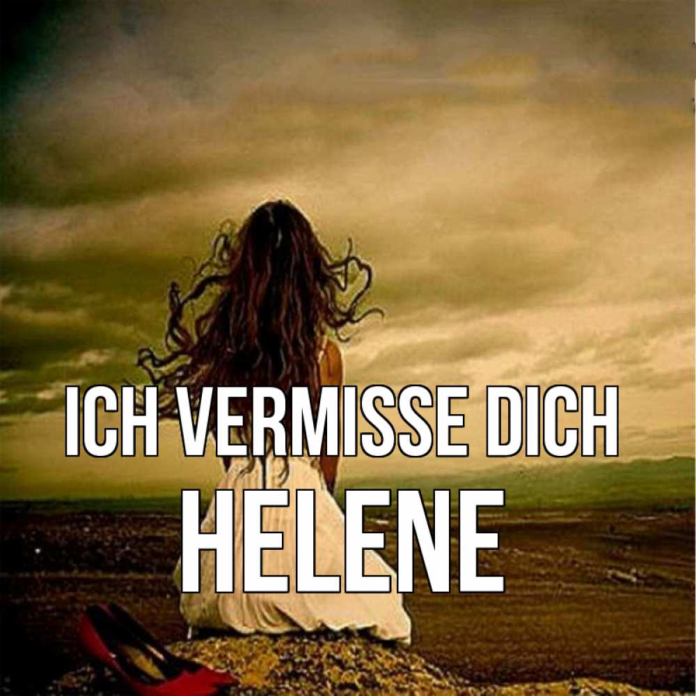 Открытка на каждый день с именем, Helene Ich vermisse dich возвращайся Прикольная открытка с пожеланием онлайн скачать бесплатно 