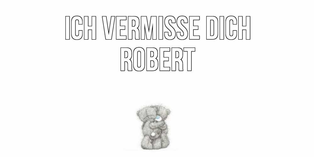 Открытка на каждый день с именем, Robert Ich vermisse dich мишки Прикольная открытка с пожеланием онлайн скачать бесплатно 