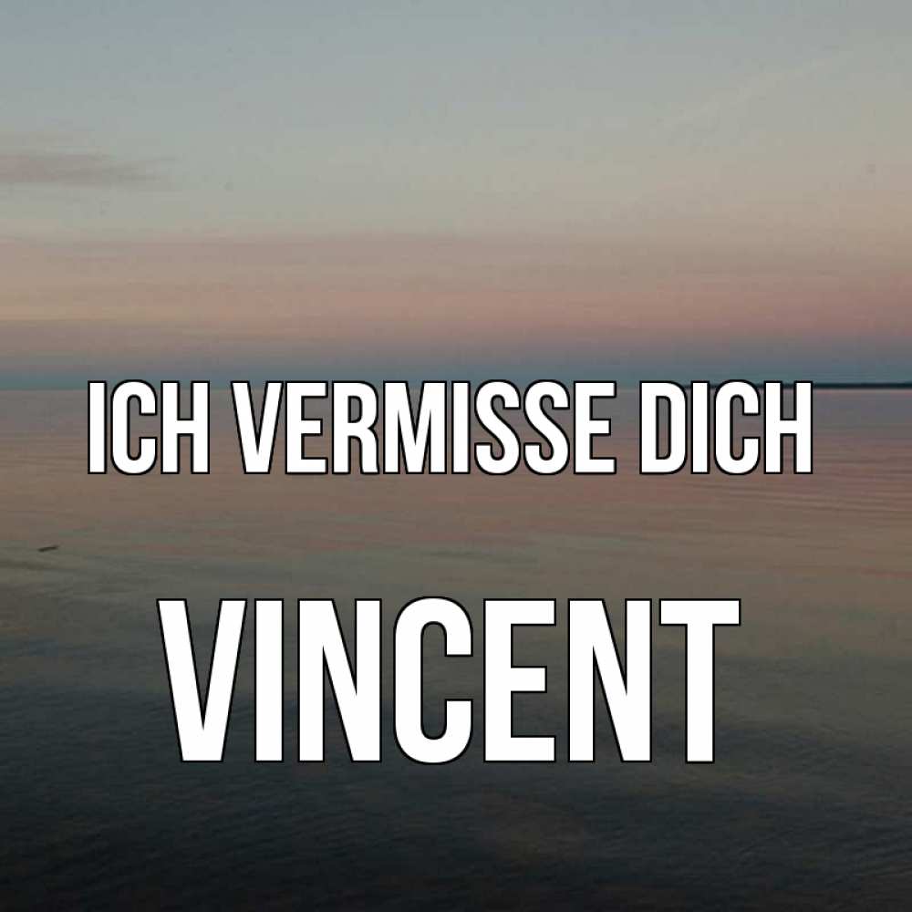 Открытка на каждый день с именем, Vincent Ich vermisse dich пусто Прикольная открытка с пожеланием онлайн скачать бесплатно 