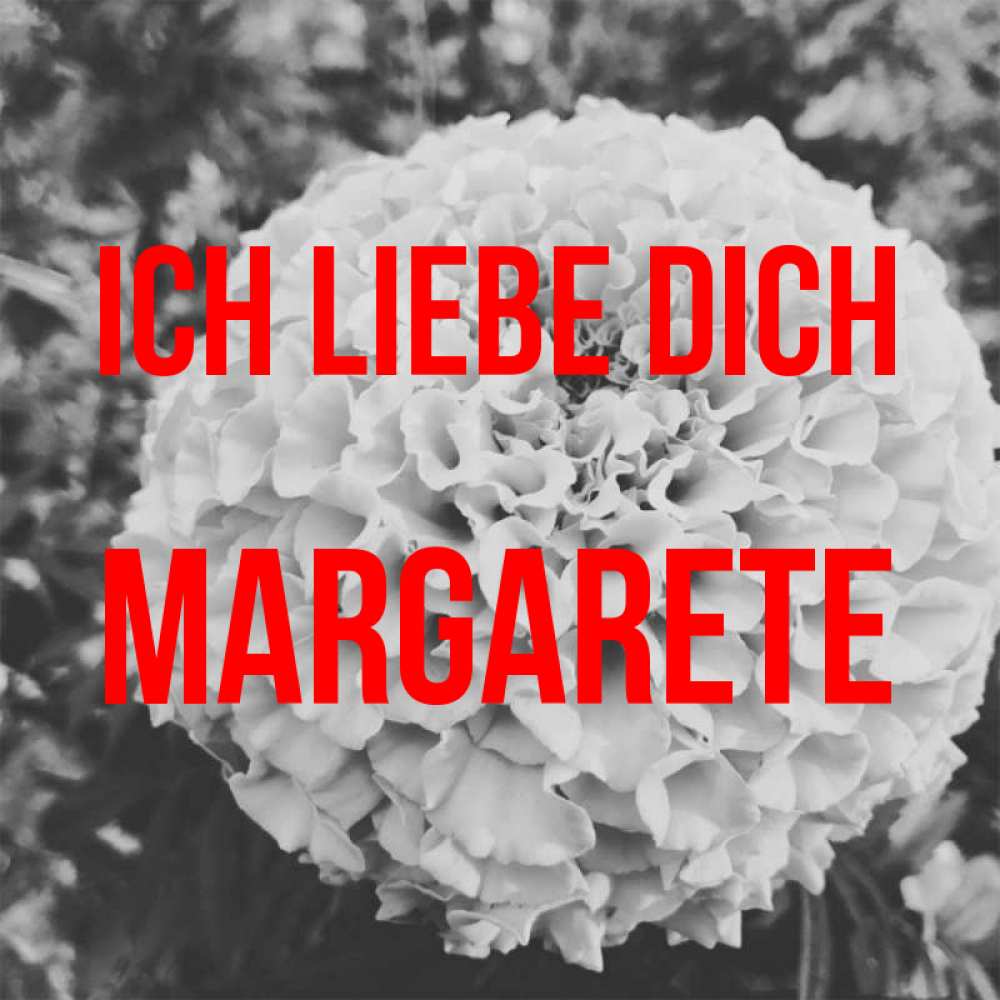 Открытка на каждый день с именем, Margarete Ich liebe dich подпись Прикольная открытка с пожеланием онлайн скачать бесплатно 