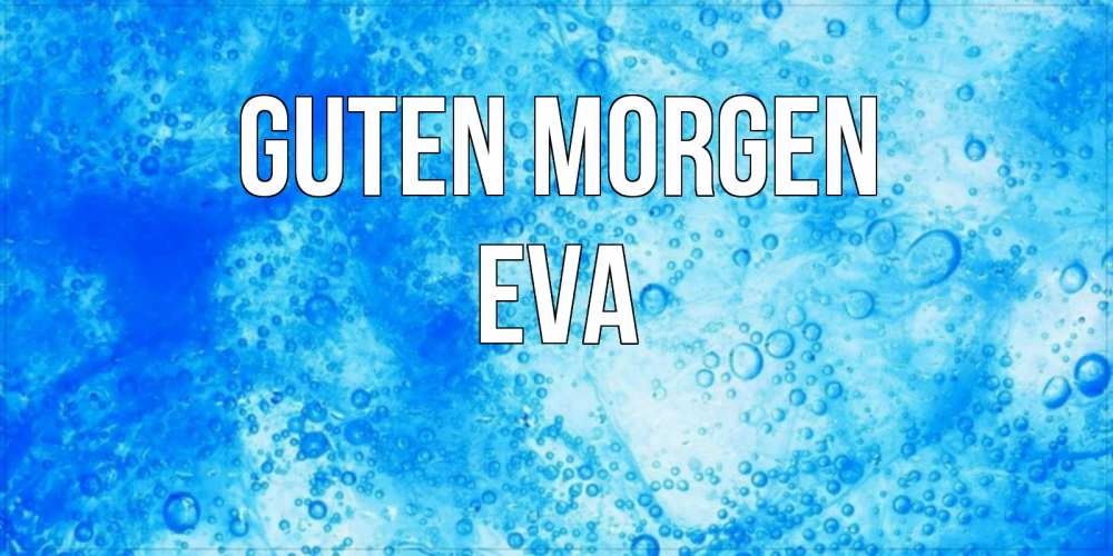 Открытка на каждый день с именем, Eva Guten Morgen хорошее утро под водой Прикольная открытка с пожеланием онлайн скачать бесплатно 