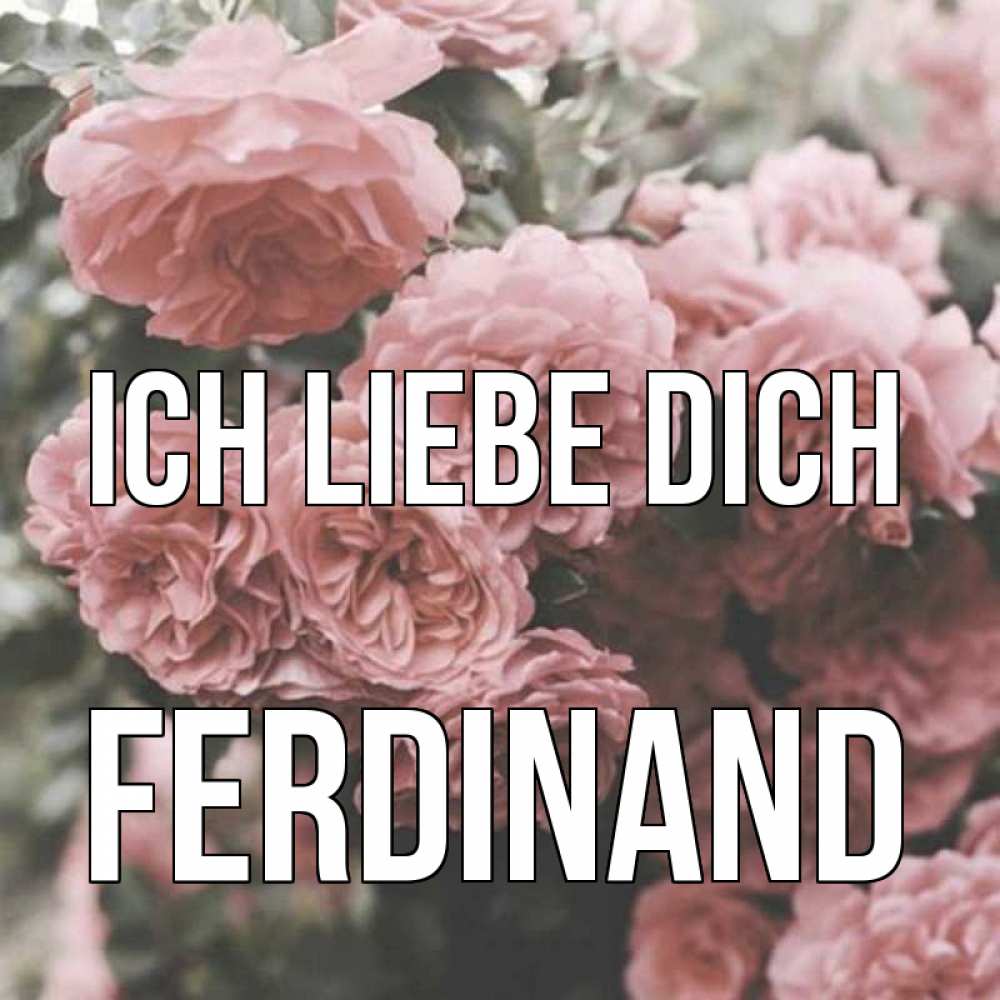 Открытка на каждый день с именем, Ferdinand Ich liebe dich розы 3 Прикольная открытка с пожеланием онлайн скачать бесплатно 