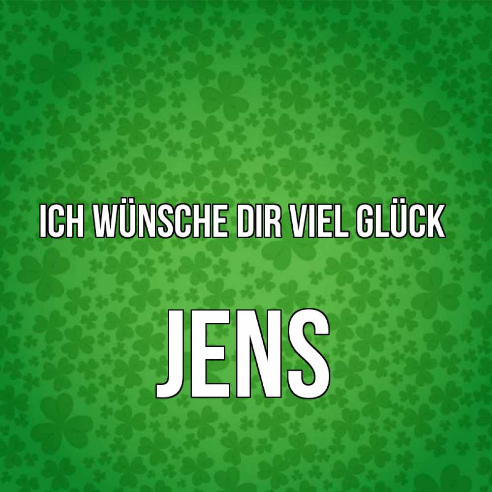 Открытка на каждый день с именем, Jens Ich wünsche dir viel Glück много листочков на удачу Прикольная открытка с пожеланием онлайн скачать бесплатно 