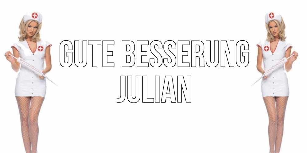 Открытка на каждый день с именем, Julian Gute Besserung открытки с медсестрой Прикольная открытка с пожеланием онлайн скачать бесплатно 