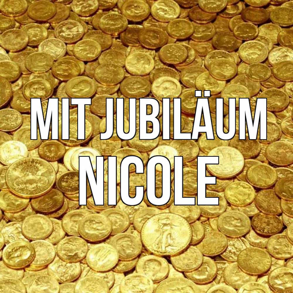Открытка на каждый день с именем, Nicole Mit Jubiläum с пожеланием разбогатеть Прикольная открытка с пожеланием онлайн скачать бесплатно 