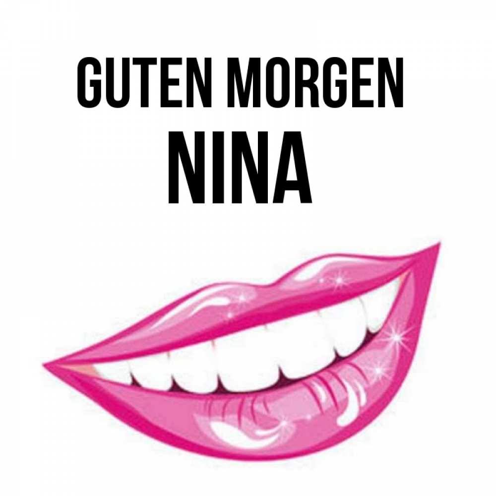 Открытка на каждый день с именем, Nina Guten Morgen розовые губы и белые зубы Прикольная открытка с пожеланием онлайн скачать бесплатно 