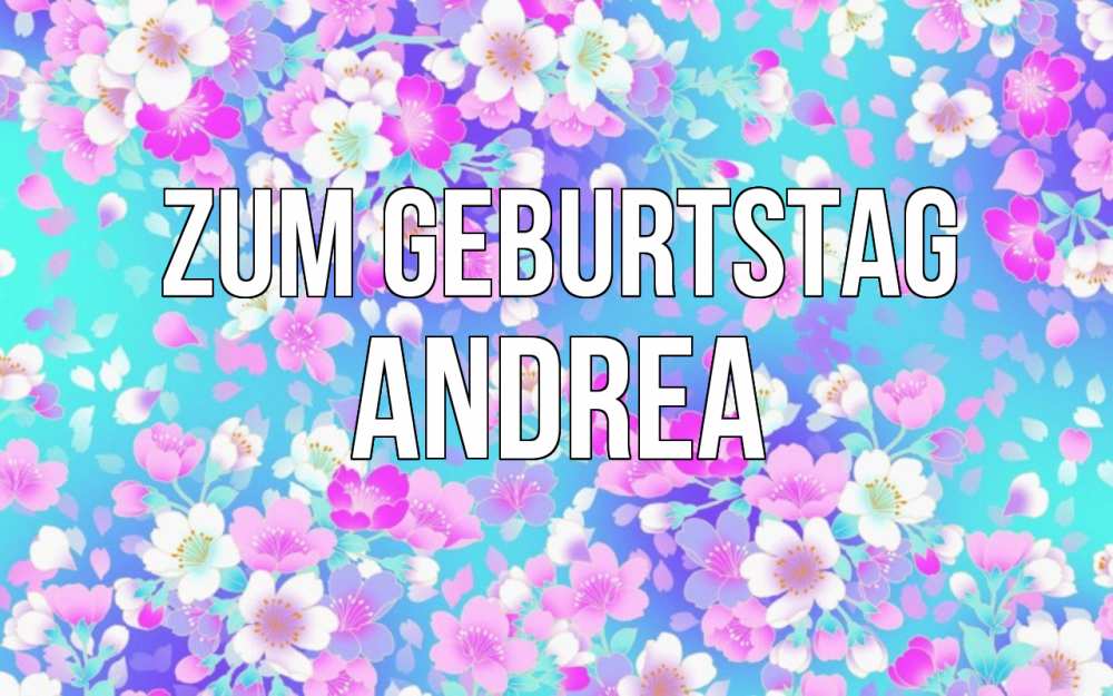 Открытка на каждый день с именем, Andrea Zum Geburtstag открытка с заливкой Прикольная открытка с пожеланием онлайн скачать бесплатно 