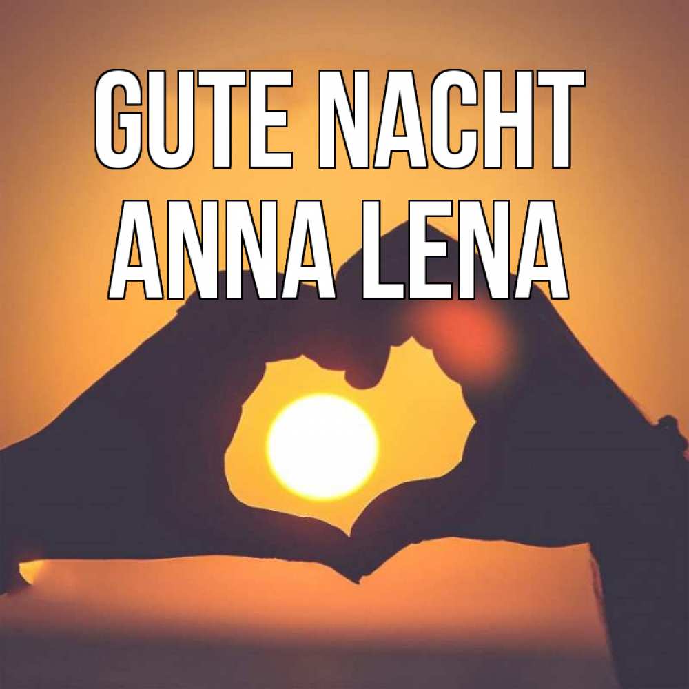 Открытка на каждый день с именем, Anna-Lena Gute Nacht садится солнце Прикольная открытка с пожеланием онлайн скачать бесплатно 