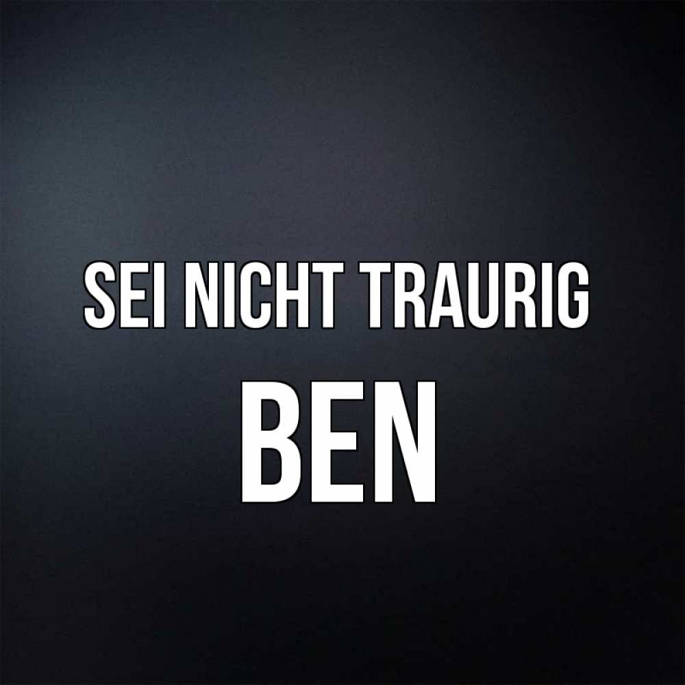 Открытка на каждый день с именем, Ben Sei nicht traurig Градиент серый Прикольная открытка с пожеланием онлайн скачать бесплатно 