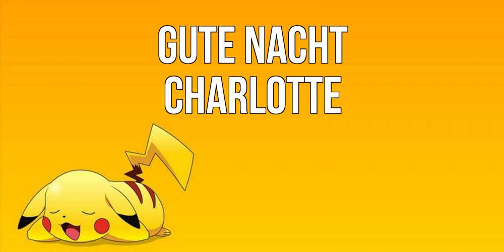 Открытка на каждый день с именем, Charlotte Gute Nacht Сладких снов открытка с покемоном Прикольная открытка с пожеланием онлайн скачать бесплатно 
