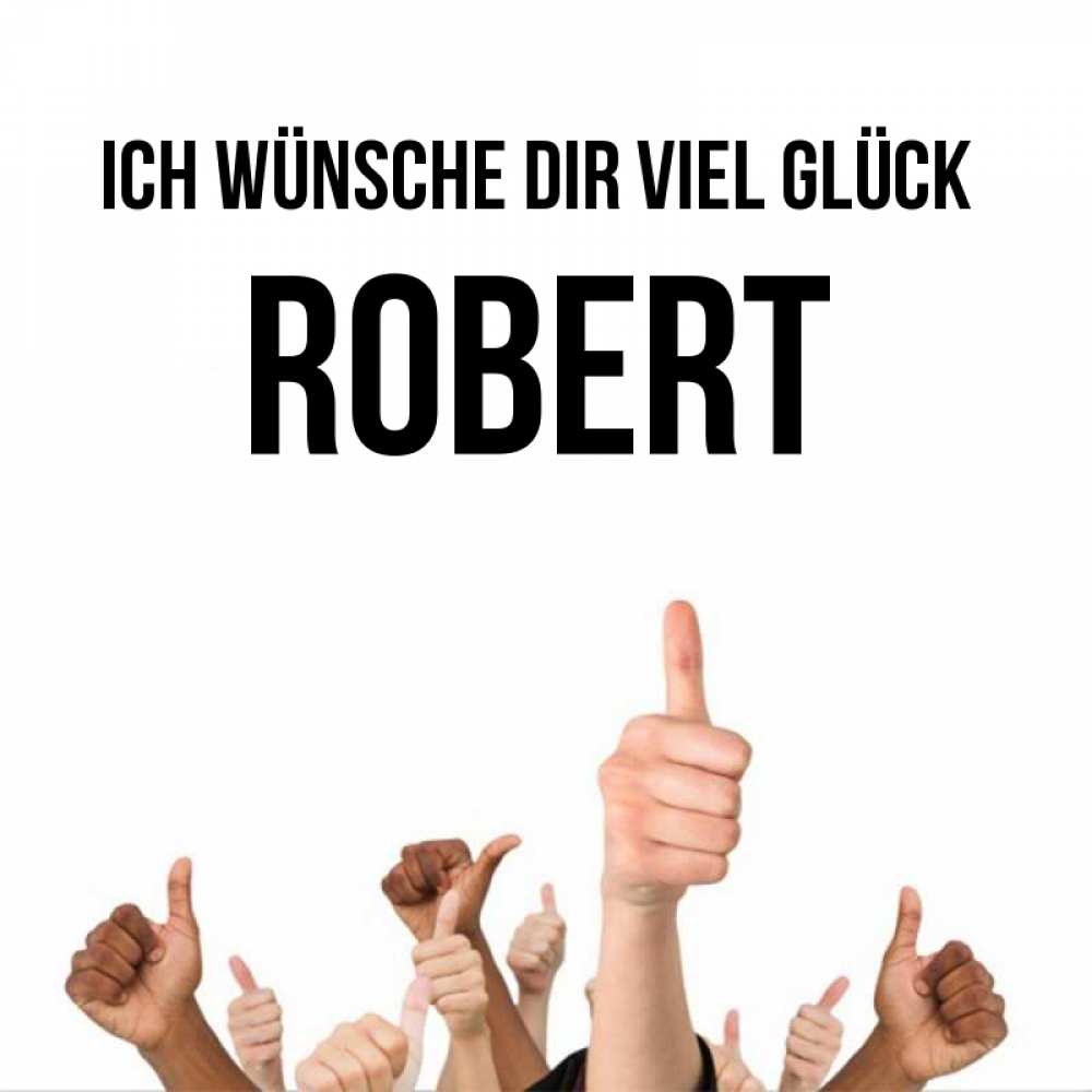 Открытка на каждый день с именем, Robert Ich wünsche dir viel Glück молодцом Прикольная открытка с пожеланием онлайн скачать бесплатно 