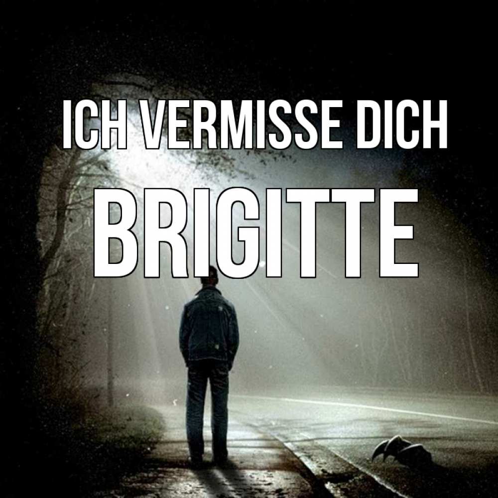 Открытка на каждый день с именем, Brigitte Ich vermisse dich свет 1 Прикольная открытка с пожеланием онлайн скачать бесплатно 