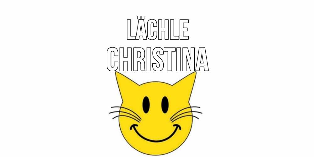 Открытка на каждый день с именем, Christina Lächle кот, улыбка Прикольная открытка с пожеланием онлайн скачать бесплатно 